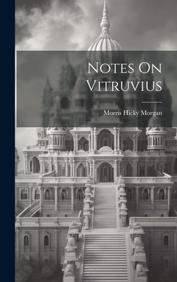 Notes On Vitruvius - Morgan, Morris Hicky