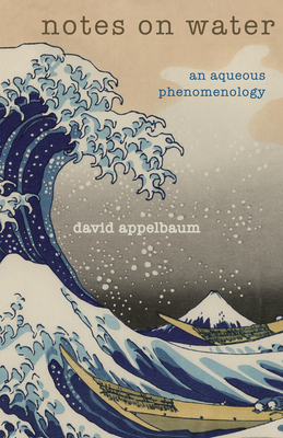 Notes on Water: An Aqueous Phenomenology - Appelbaum, David