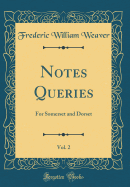 Notes Queries, Vol. 2: For Somerset and Dorset (Classic Reprint)