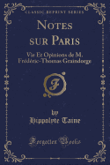 Notes Sur Paris: Vie Et Opinions de M. Frederic-Thomas Graindorge (Classic Reprint)