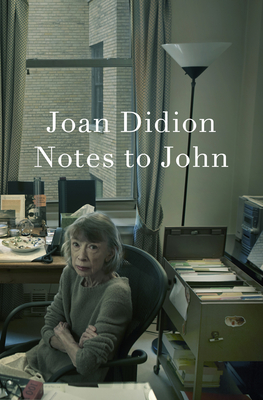 Notes to John - Didion, Joan