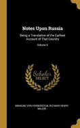 Notes Upon Russia: Being a Translation of the Earliest Account of That Country; Volume II