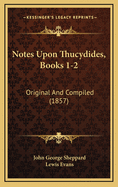 Notes Upon Thucydides, Books 1-2: Original and Compiled (1857)