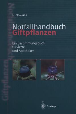 Notfallhandbuch Giftpflanzen: Ein Bestimmungsbuch Fur Arzte Und Apotheker - Nowack, Rainer