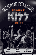 Nothin' to Lose: The Making of Kiss (1972-1975)