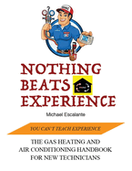 Nothing Beats Experience: The Gas Heating and Air Conditioning Handbook for New Technicians