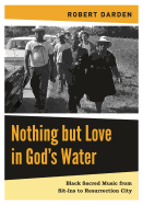 Nothing But Love in God's Water: Volume 2: Black Sacred Music from Sit-Ins to Resurrection City