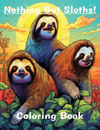 Nothing But Sloths!: Coloring Book