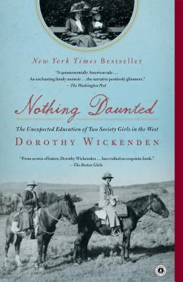 Nothing Daunted: The Unexpected Education of Two Society Girls in the West - Wickenden, Dorothy