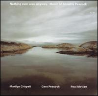 Nothing Ever Was, Anyway: The Music of Annette Peacock - Marilyn Crispell