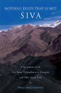 Nothing Exists That Is Not Shiva: Commentaries on the Shiva Sutra, Vijnana Bhairava, Guru Gita and Other Sacred Text
