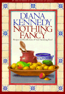 Nothing Fancy: Recipes and Recollections of Soul-Satisfying Food - Kennedy, Diana