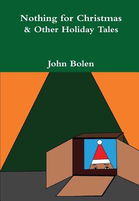 Nothing for Christmas & Other Holiday Tales - Bolen, John