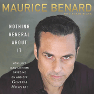 Nothing General about It Lib/E: How Love (and Lithium) Saved Me on and Off General Hospital