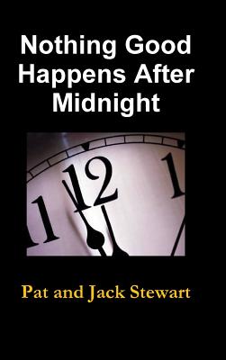 Nothing Good Happens After Midnight: The Autobiography of a Family - Stewart, Pat and Jack