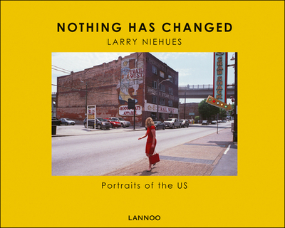 Nothing Has Changed: Portraits of the US - Niehues, Larry, and Pogany, Andrew, and Dan Auerbach (The Black Keys) (Foreword by)