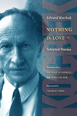 Nothing Is Lost: Selected Poems - Kocbek, Edvard, and Scammell, Michael (Translated by), and Taufer, Veno (Translated by)