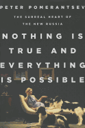 Nothing Is True and Everything Is Possible: The Surreal Heart of the New Russia