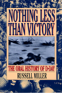 Nothing Less Than Victory: The Oral History of D-Day