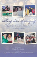 Nothing Short of Amazing: The True Story of Terrie Suica-Reed, Merle Thompson, and Phase 4 Learning Center