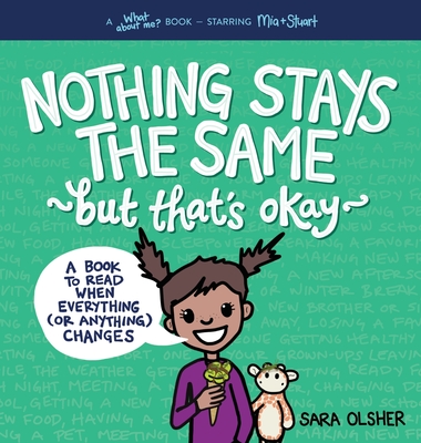 Nothing Stays the Same, But That's Okay: A Book to Read When Everything (or Anything) Changes - Olsher, Sara