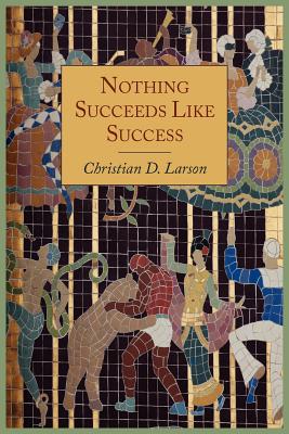 Nothing Succeeds Like Success - Larson, Christian D