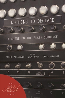 Nothing to Declare: A Guide to the Flash Sequence - Alexander, Robert (Editor), and Braun, Eric (Editor), and Marquart, Debra (Editor)