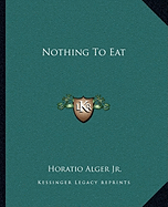 Nothing To Eat - Alger, Horatio, Jr.