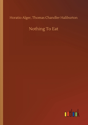 Nothing To Eat - Alger, Horatio Haliburton