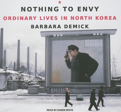 Nothing to Envy: Ordinary Lives in North Korea - Demick, and White, Karen (Narrator)