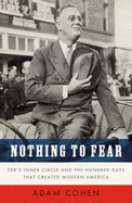 Nothing to Fear: FDR's Inner Circle and the Hundred Days That Created Modern America