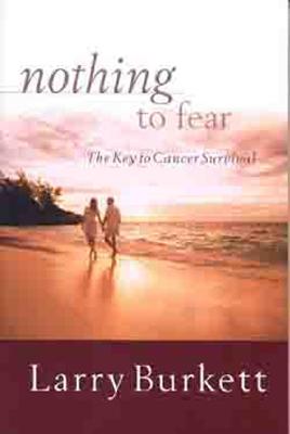 Nothing to Fear: The Key to Cancer Survival - Burkett, Larry