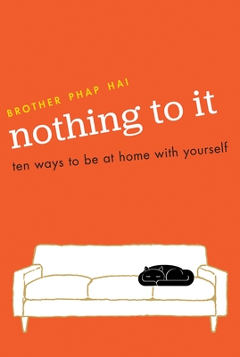 Nothing To It: Ten Ways to Be at Home with Yourself - Phap Hai, Brother