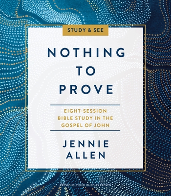 Nothing to Prove Bible Study Guide Plus Streaming Video: Eight-Session Bible Study in the Gospel of John - Allen, Jennie