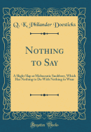 Nothing to Say: A Slight Slap at Mobocratic Snobbery, Which Has Nothing to Do with Nothing to Wear (Classic Reprint)