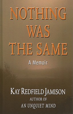 Nothing Was the Same: A Memoir - Jamison, Kay Redfield, PH.D.