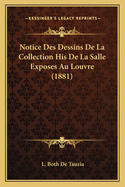 Notice Des Dessins de La Collection His de La Salle Exposes Au Louvre (1881)