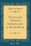 Notice Des Tableaux Exposs Dans Le Muse Royal (Classic Reprint)