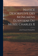 Notice Descriptive Des Monumens ?gyptiens Du Mus?e Charles X