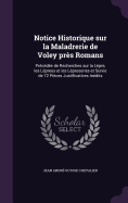 Notice Historique Sur La Maladrerie de Voley Pres Romans: Precedee de Recherches Sur La Lepre, Les Lepreux Et Les Leproseries, Et Suivie de 72 Pieces Justificatives Inedites (Classic Reprint)