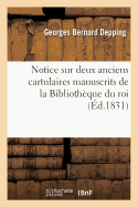 Notice Sur Deux Anciens Cartulaires Manuscrits de la Biblioth?que Du Roi