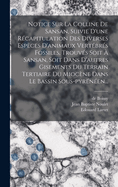 Notice Sur La Colline De Sansan, Suivie D'une Rcapitulation Des Diverses Espces D'animaux Vertbrs Fossiles, Trouvs Soit  Sansan, Soit Dans D'autres Gisements Du Terrain Tertiaire Du Miocne Dans Le Bassin Sous-pyrnen...