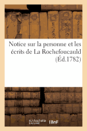 Notice Sur La Personne Et Les ?crits de la Rochefoucauld (?d.1782)