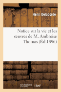 Notice Sur La Vie Et Les Oeuvres de M. Ambroise Thomas: Lue Dans La S?ance Publique Annuelle: Du 31 Octobre 1896