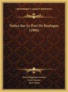 Notice Sur Le Port de Boulogne (1904)