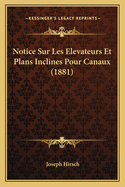 Notice Sur Les Elevateurs Et Plans Inclines Pour Canaux (1881)