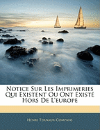 Notice Sur Les Imprimeries Qui Existent Ou Ont Exist Hors de l'Europe