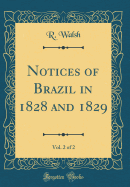Notices of Brazil in 1828 and 1829, Vol. 2 of 2 (Classic Reprint)