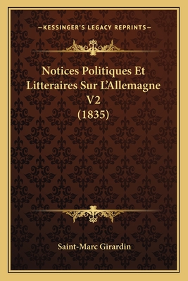 Notices Politiques Et Litteraires Sur L'Allemagne V2 (1835) - Girardin, Saint-Marc