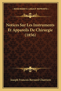 Notices Sur Les Instruments Et Appareils de Chirurgie (1856)